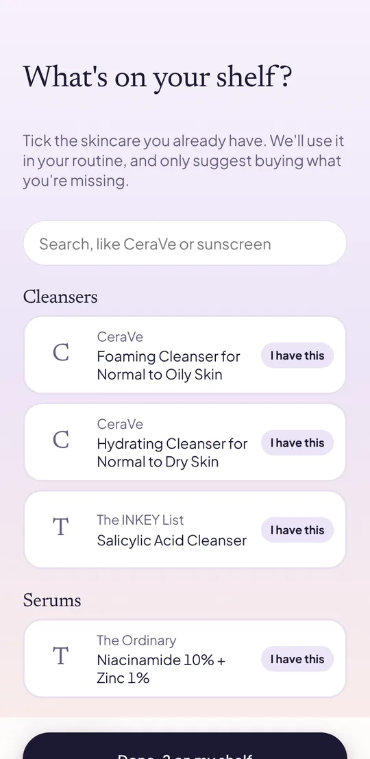 The shelf screen: a list of cleansers and serums, each with an I have this button
